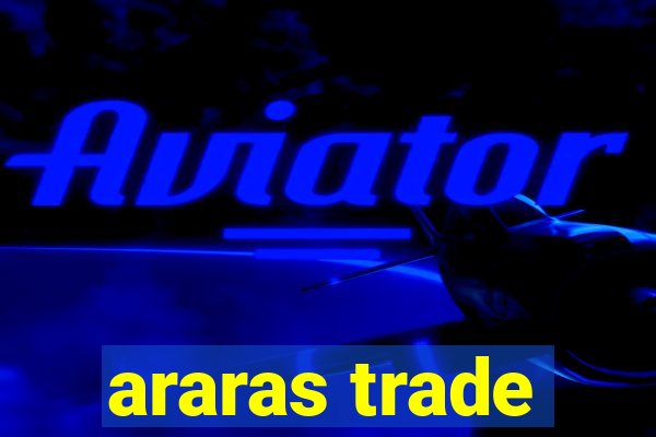 araras trade